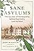 Sane Asylums: The Success of Homeopathy before Psychiatry Lost Its Mind