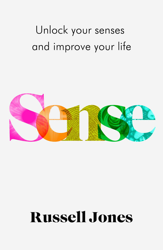 Sense : Unlock Your Senses And Improve Your Life
