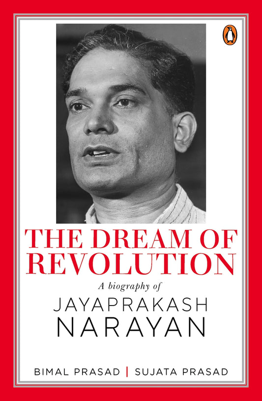 The Dream of Revolution: A Biography of Jayaprakash Narayan by Bimal Prasad