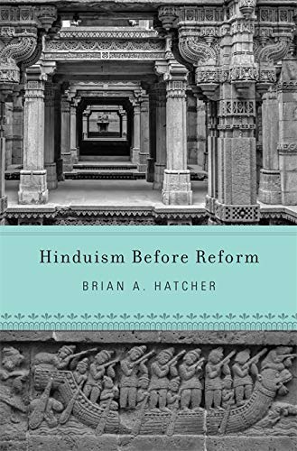 Hinduism Before Reform by Brian A. Hatcher