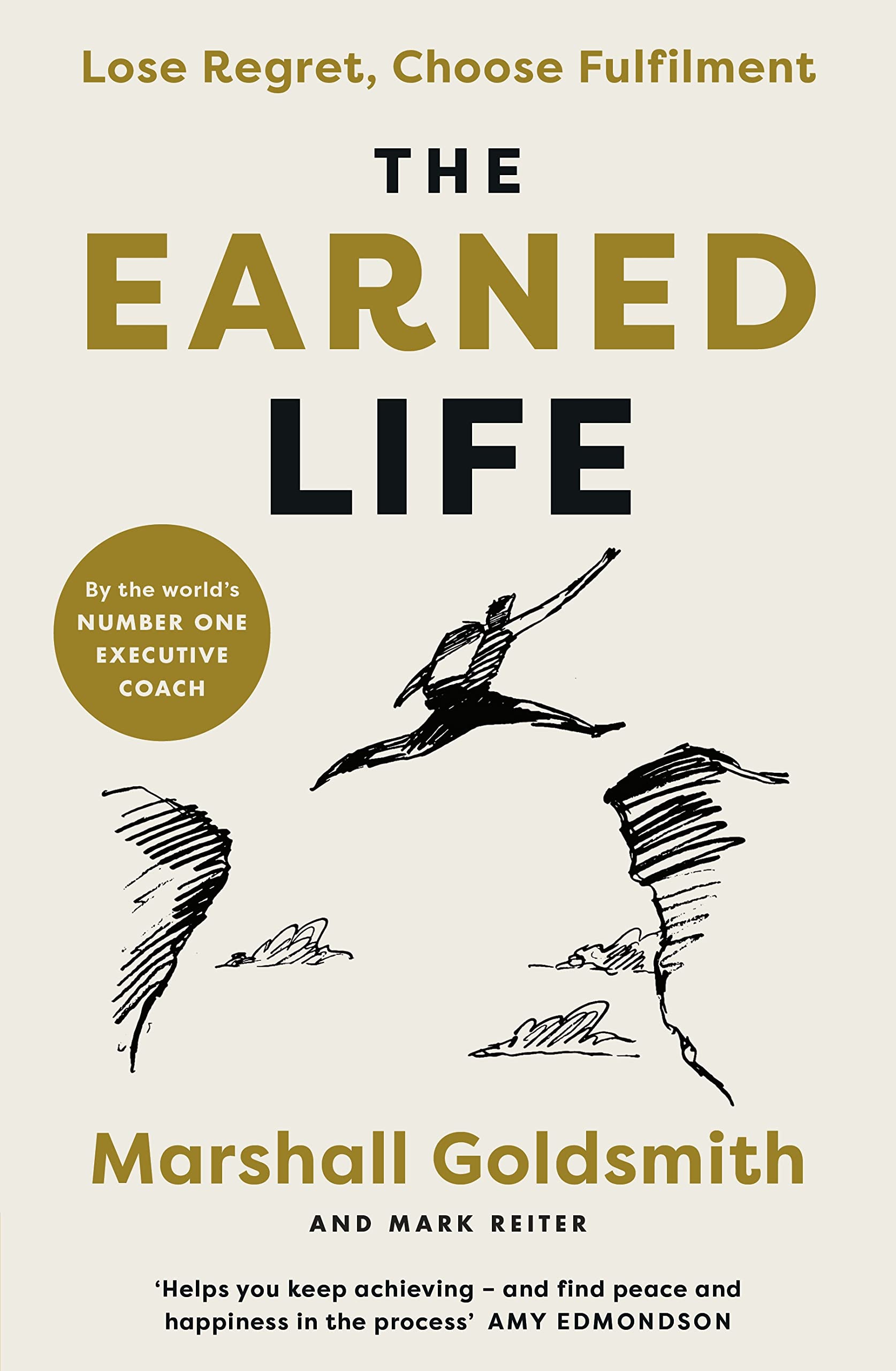 The Earned Life: Lose Regret, Choose Fulfilment by Marshall Goldsmith