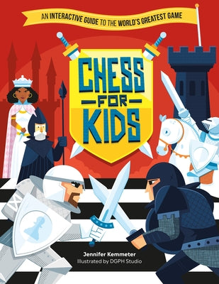 Chess for Kids: An Interactive Guide to the World’s Greatest Game by Jennifer Kemmeter