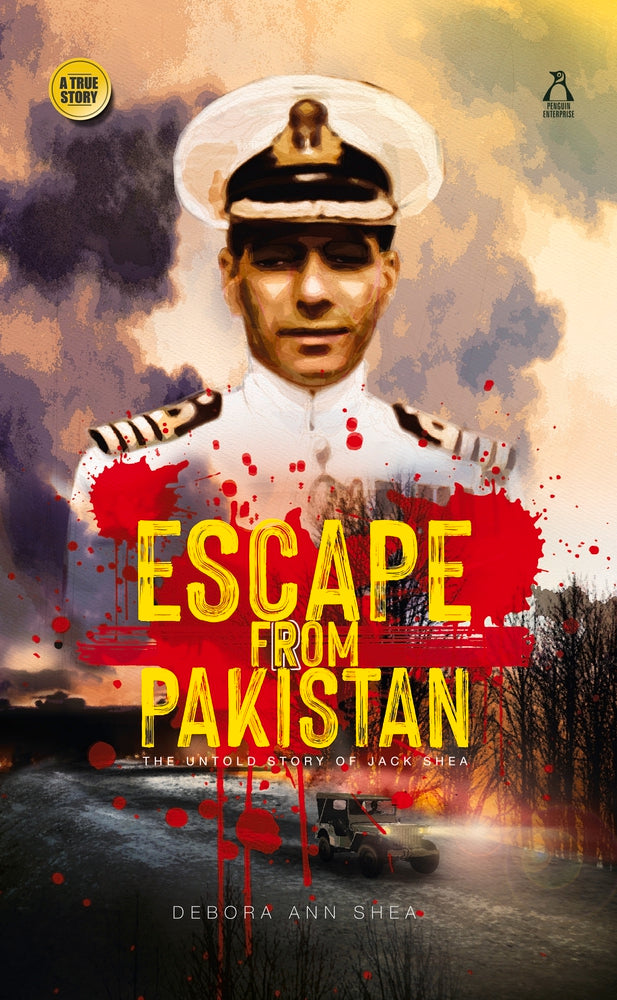 Escape from Pakistan: The untold story of Jack Shea by Debora Ann Shea