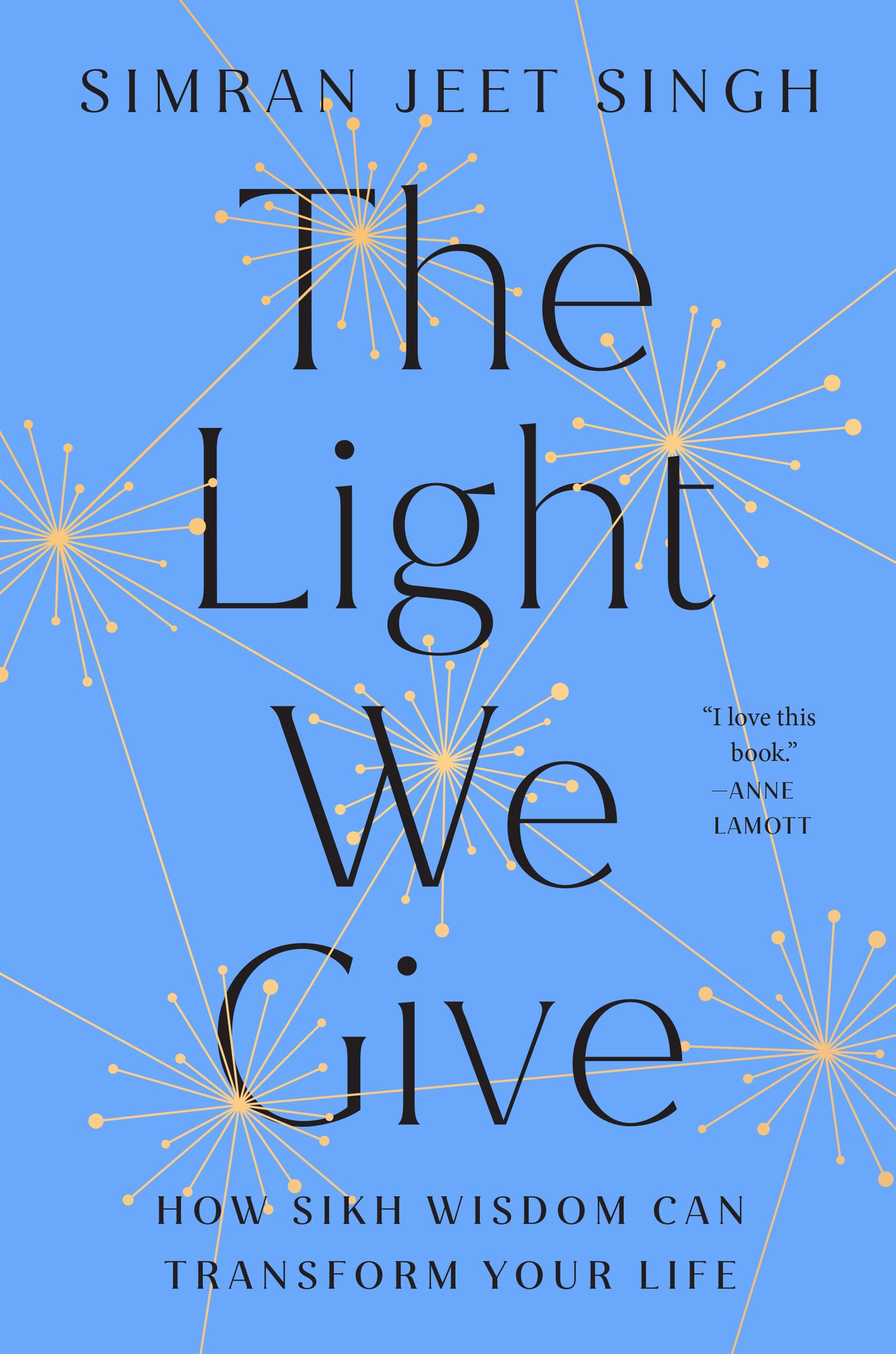 The Light We Give: How Sikh Wisdom Can Transform Your Life by Simran Jeet Singh