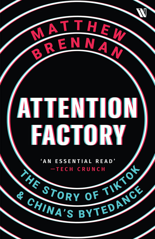 Attention Factory : The Story of TikTok and China’s ByteDance