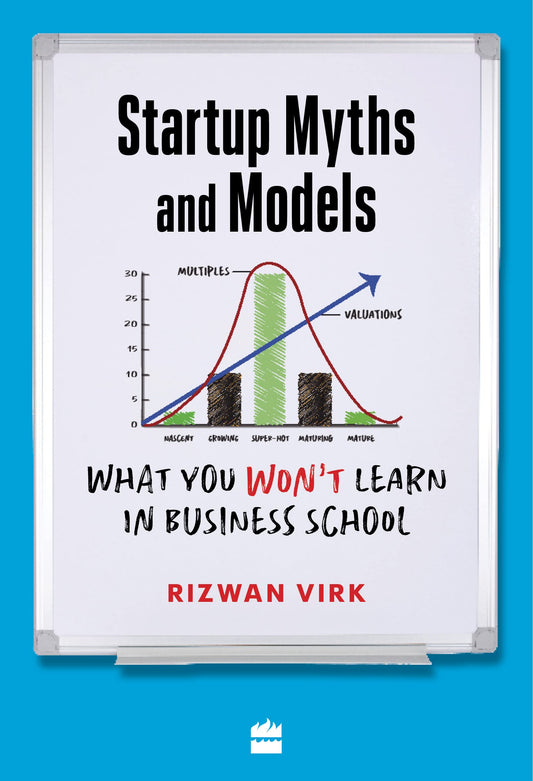 Startup Myths and Models: What You Won't Learn in Business School
