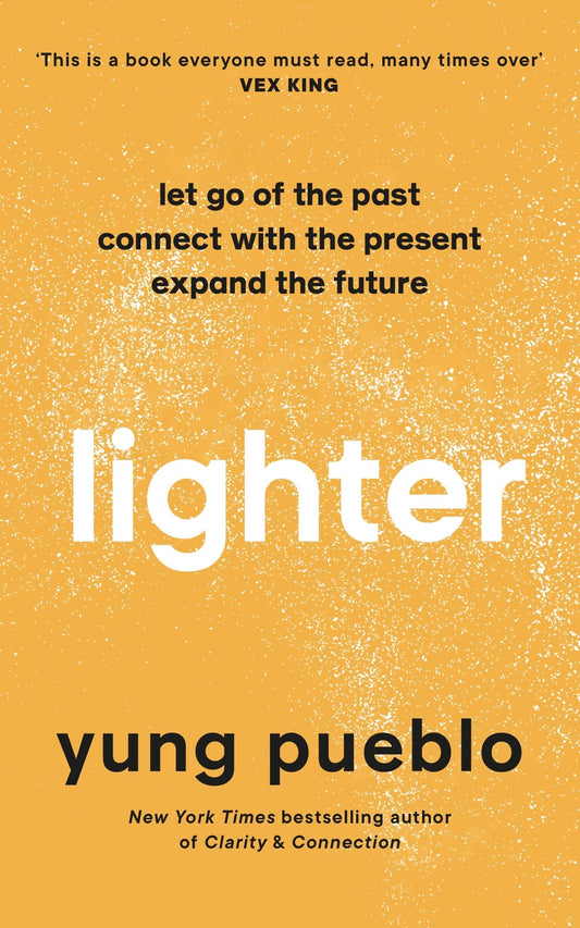 Lighter: Let Go of the Past, Connect With the Present, Expand the Future