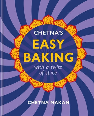Chetna’s Easy Baking: with a twist of spice