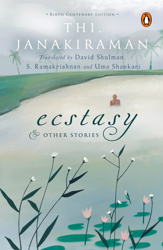 Ecstasy and Other Stories: Birth Centenary Edition by Thi. Janakiraman; David Shulman (tr.)