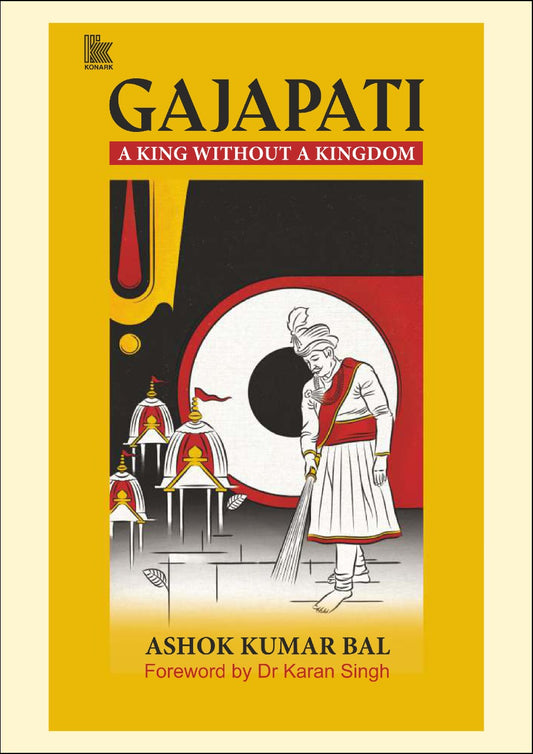 Gajapati a King Without a Kingdom by Ashok Kumar Bal