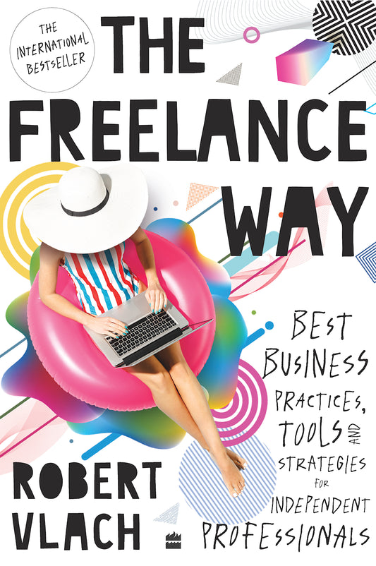 The Freelance Way: Best Business Practices, Tools & Strategies for Independent Professionals