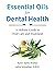 Essential Oils for Dental Health: A Holistic Guide to Oral Care and Treatment