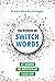 The Power of Switchwords: 67 Words to Reprogram Your Life