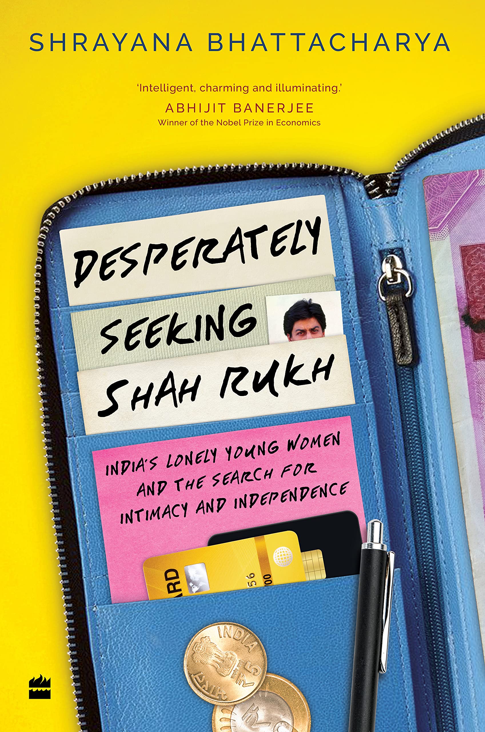 Desperately Seeking Shah Rukh: India's Lonely Young Women And The Search For Intimacy And Independence by Shrayana Bhattacharya