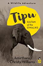 TIPU, SULTAN OF THE SIWALIKS A WILDLIFE ADVENTURE