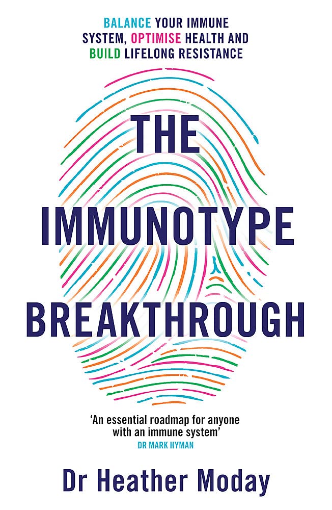 The Immunotype Breakthrough: Balance Your Immune System, Optimise Health and Build Lifelong Resistance by Dr Heather Moday
