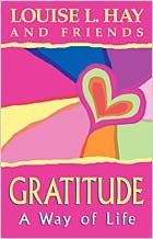 Gratitude : A Way Of Life by Louise L. Hay
