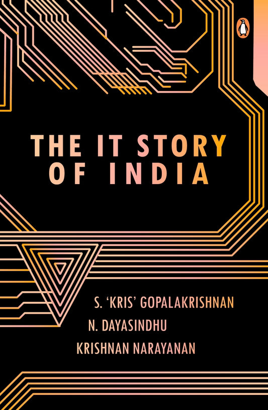 The IT Story of India by N. Dayasindhu & Krishnan Narayanan S. 'Kris' Gopalakrishnan