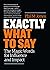 Exactly What To Say: The Magic Words For Influence And Impact