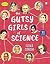 The Gutsy Girls of Science by Ilina Singh