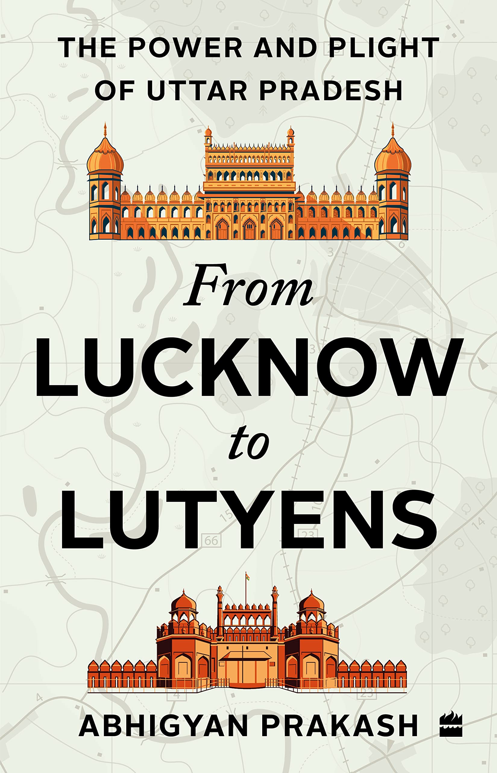 From Lucknow To Lutyens : The Power and Plight of Uttar Pradesh
