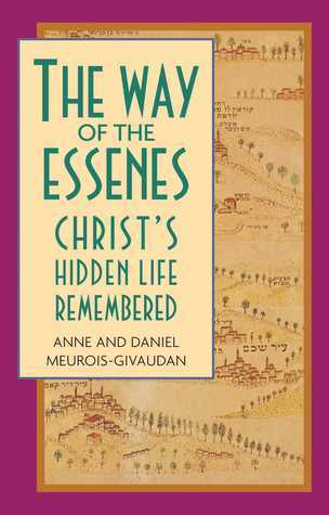 The Way of the Essenes: Christ's Hidden Life Remembered by Anne Meurois-Givaudan