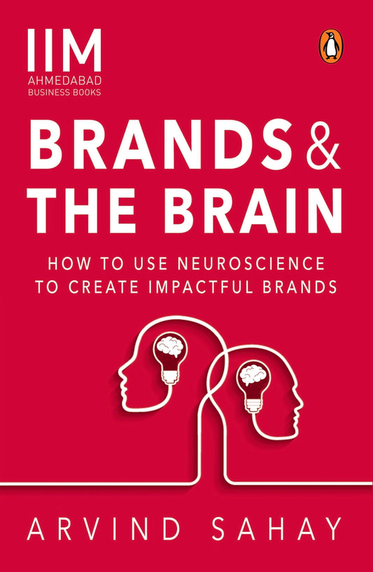 Brands and the Brain: How to Use Neuroscience to Create Impactful Brands