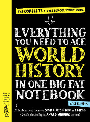 Everything You Need to Ace World History in One Big Fat Notebook, 2nd Edition: The Complete Middle School Study Guide by Workman P