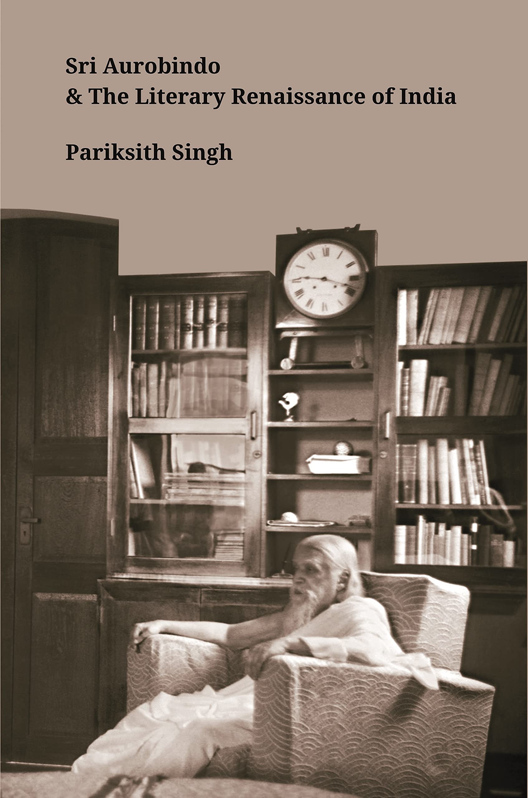 Sri Aurobindo and the Literary Renaissance of India by Pariksith Singh