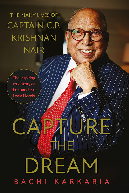 CAPTURE THE DREAM : The Many Lives of Captain C.P. Krishnan Nair