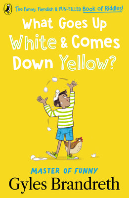 What Goes Up White and Comes Down Yellow?: The funny, fiendish and fun-filled book of riddles! by Brandreth Gyles