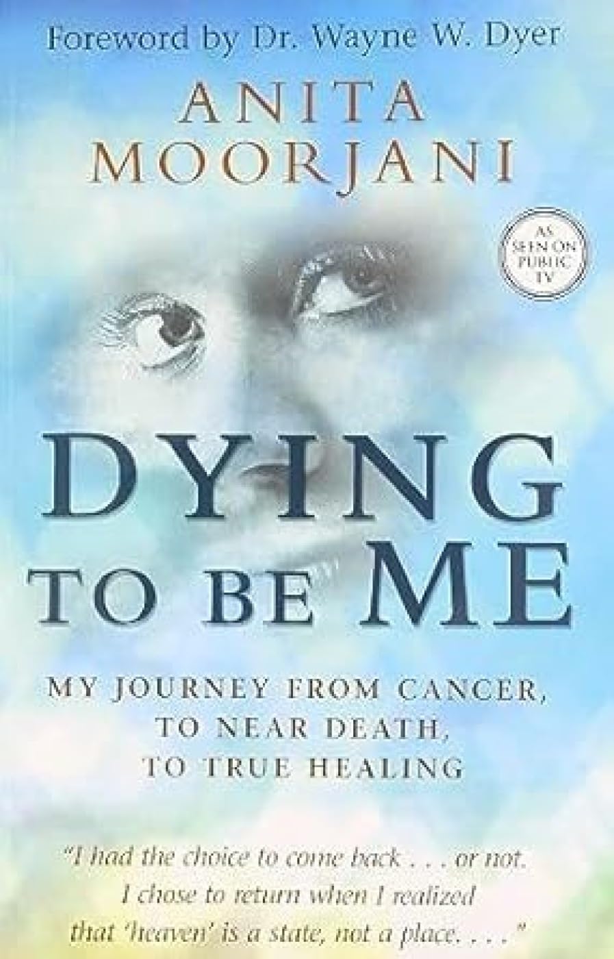 Dying to be Me: My Journey from Cancer, to Near Death, to True Healing