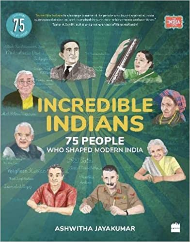 Incredible Indians: 75 People Who Shaped Modern India by Ashwitha Jayakumar