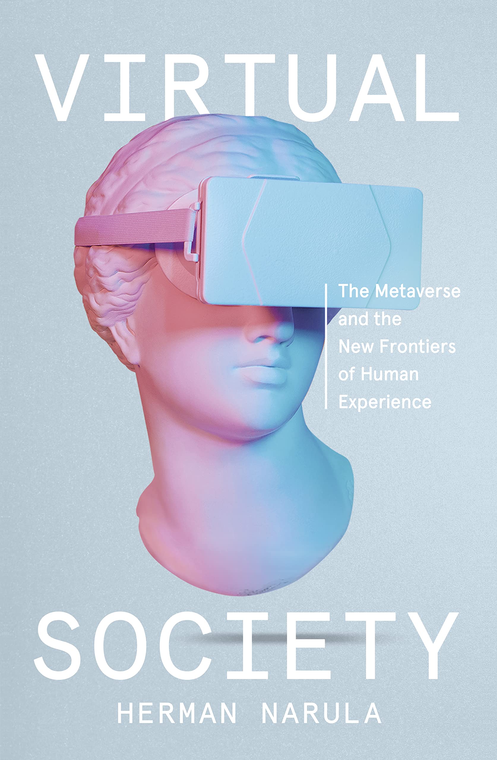 Virtual Society: The Metaverse and the New Frontiers of Human Experience by Herman Narula
