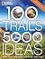 100 Trails, 5,000 Ideas: Where to Go, When to Go, What to See, What to Do
