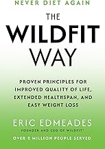 The Wildfit Way: Proven Principles for Improved Quality of Life, Extended Healthspan, and Easy Weigh by Eric Edmeades
