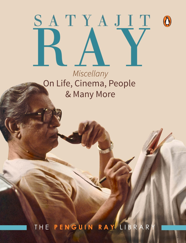 Satyajit Ray Miscellany: On Life, Cinema, People & Much More