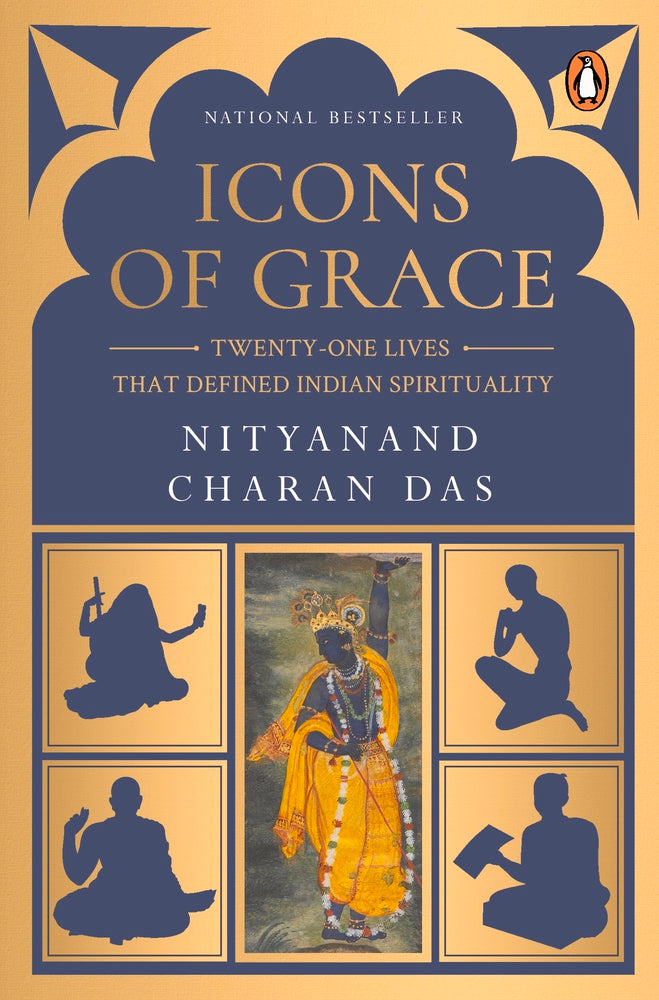 Icons of Grace: Twenty-one Lives that Defined Indian Spirituality by Nityanand Charan Das