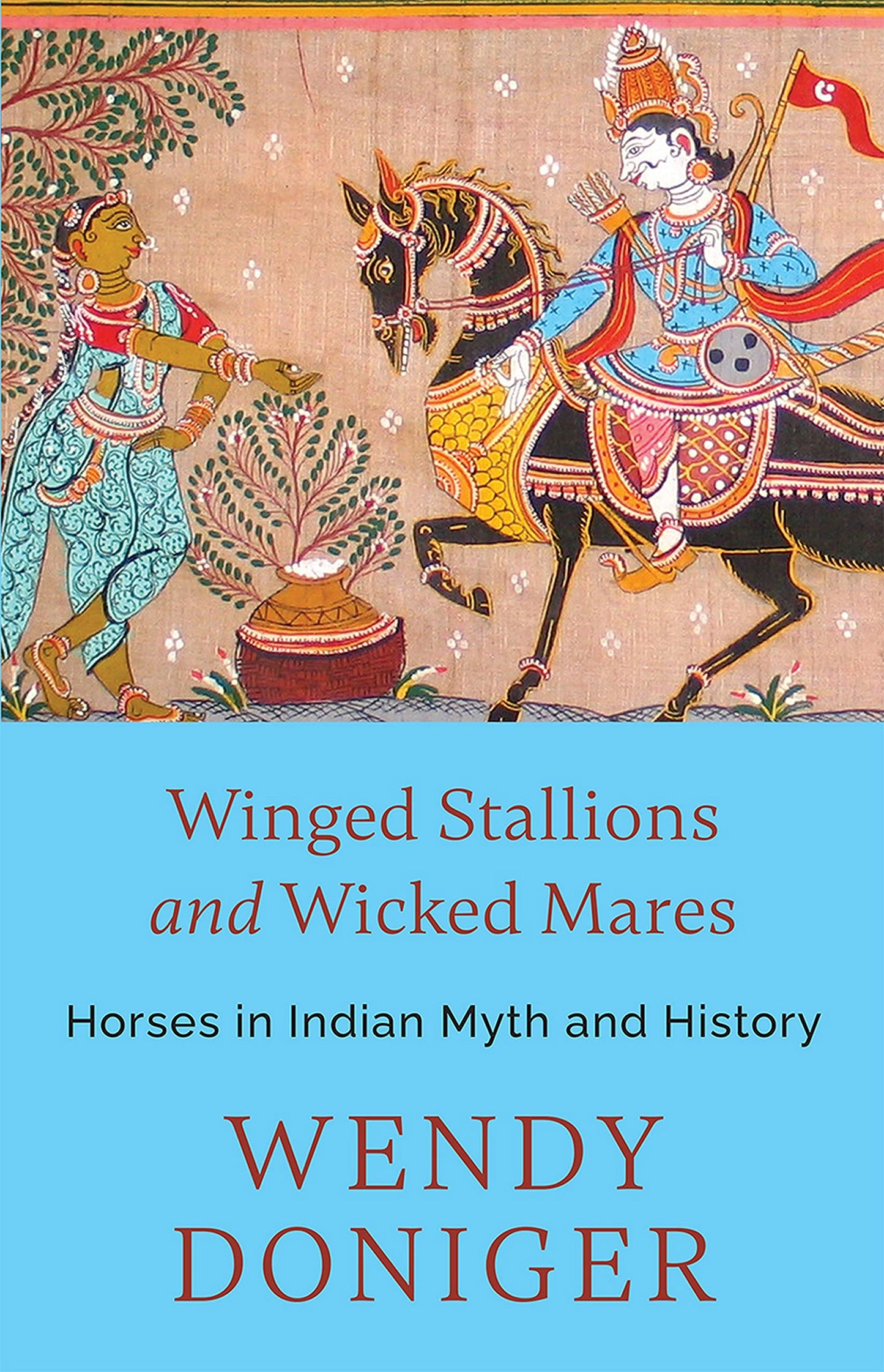 Speaking Tiger WINGED STALLIONS AND WICKED MARES : HORSES IN INDIAN MYTH AND HISTORY