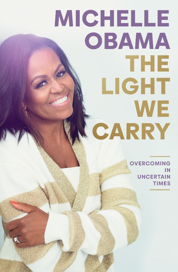 The Light We Carry: Overcoming in Uncertain Times by Michelle Obama