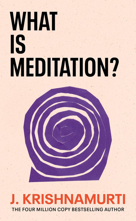 What is Meditation? by Krishnamurti J