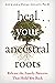 Heal Your Ancestral Roots: Release the Family Patterns That Hold You Back