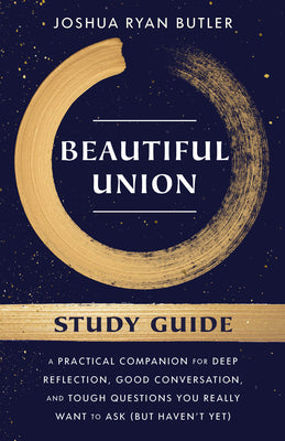 Beautiful Union Study Guide: A Practical Companion for Deep Reflection, Good Conversation, and Tough Questions You Really Want to Ask