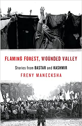 Flaming Forest, Wounded Valley: Stories from Bastar and Kashmir