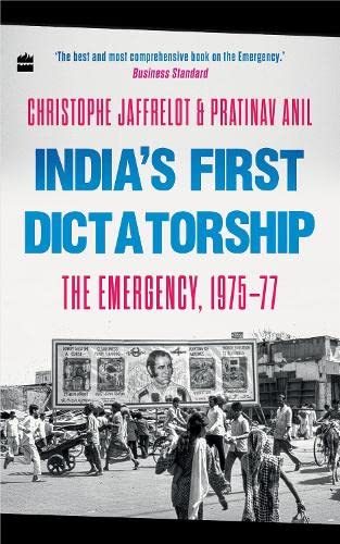 India's First Dictatorship: The Emergency, 1975-77 by Pratinav Anil Christophe Jaffrelot