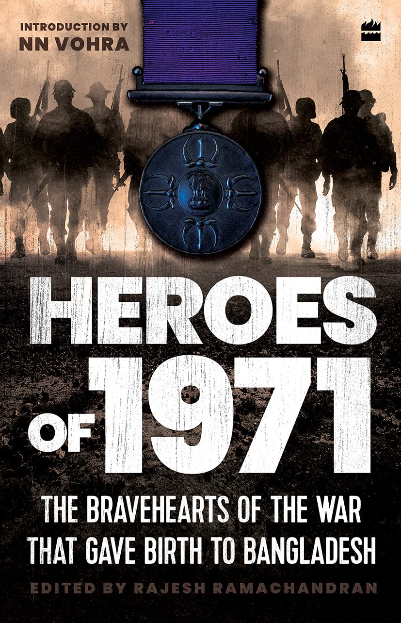 Heroes of 1971: The Bravehearts of the War that Gave Birth to Bangladesh by Rajesh Ramachandran