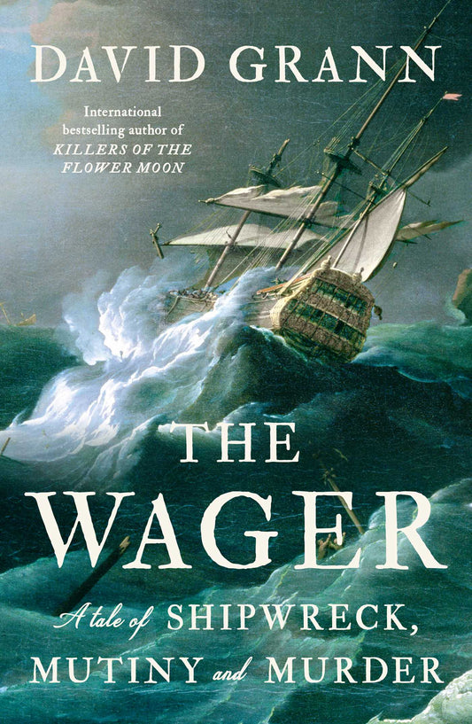The Wager: A Tale of Shipwreck, Mutiny and Murder