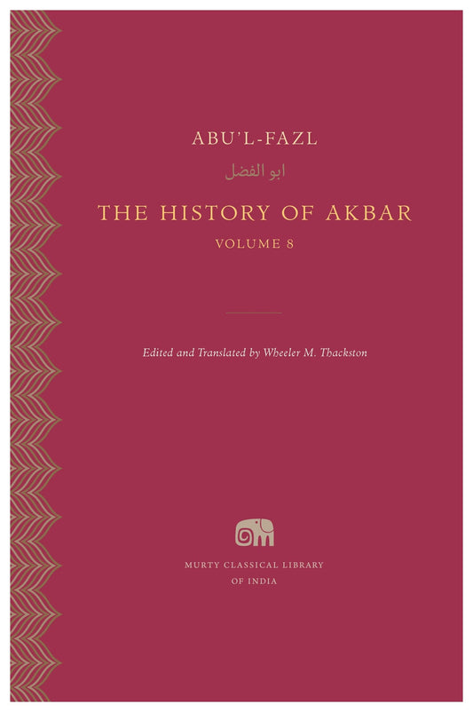 The History of Akbar, Volume 8 by Wheeler M. Thackston Abu'L-Fazl