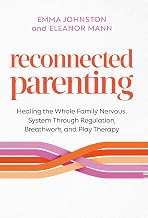 Reconnected Parenting: Healing the Whole Family Nervous System through Regulation, Breathwork, and P by Emma Johnston