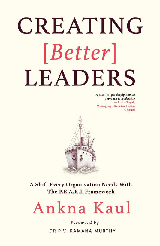 Creating [Better] Leaders by Ankna Kaul